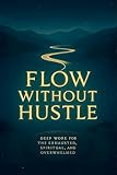 Flow Without Hustle: Deep Work for the Exhausted, Spiritual, and Overwhelmed (English Edition)