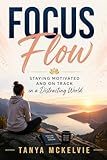Focus Flow : Staying Motivated and On Track in a Distracting World (English Edition)